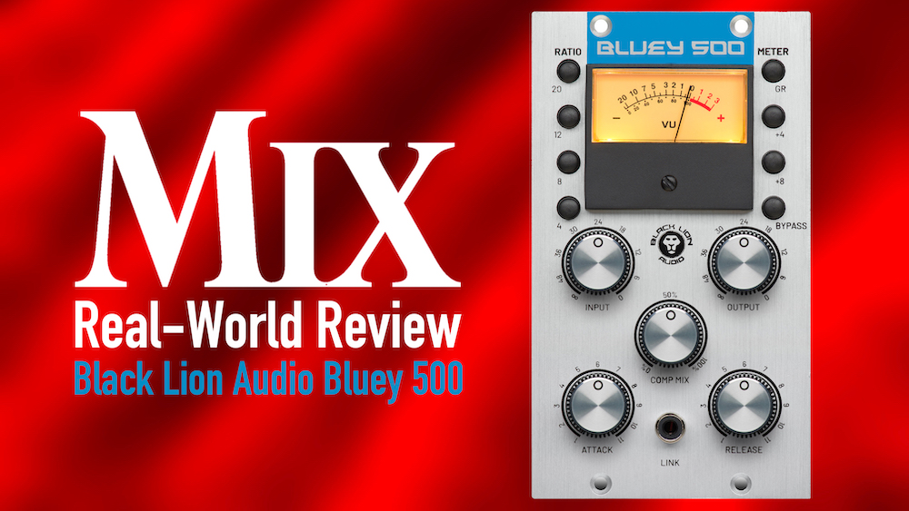 Black Lion Audio Bluey 500 – A Mix Real-World Review - Mixonline