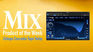 iZotope Cascadia — A Mix Product of the Week